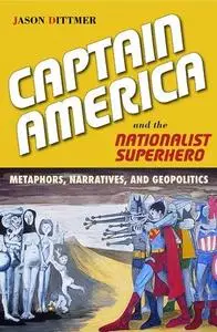 Captain America and the Nationalist Superhero: Metaphors, Narratives, and Geopolitics (Repost)