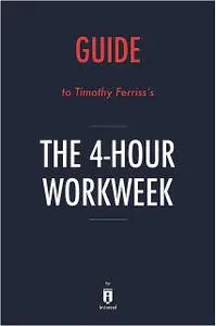 «Summary of The 4-Hour Workweek» by Instaread