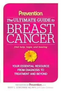 Prevention The Ultimate Guide to Breast Cancer: Your Essential Resource from Diagnosis to Treatment and Beyond