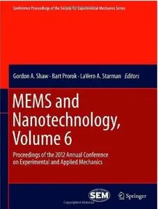 MEMS and Nanotechnology, Volume 6: Proceedings of the 2012 Annual Conference on Experimental and Applied Mechanics (repost)