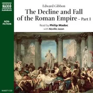 «The Decline and Fall of the Roman Empire - Part 1» by Edward Gibbon