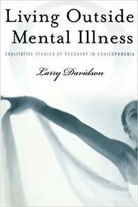 Living Outside Mental Illness: Qualitative Studies of Recovery in Schizophrenia (Repost)