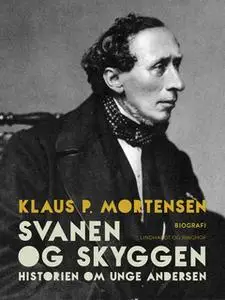 «Svanen og Skyggen. Historien om unge Andersen» by Klaus P. Mortensen