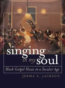 Singing in My Soul: Black Gospel Music in a Secular Age