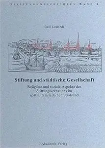 Stiftung und städtische Gesellschaft: Religiöse und soziale Aspekte des Stiftungsverhaltens im spätmittelalterlichen Stralsund