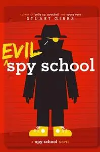 «Evil Spy School» by Stuart Gibbs