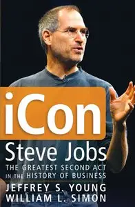 iCon Steve Jobs: The Greatest Second Act in the History of Business