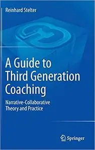 A Guide to Third Generation Coaching: Narrative-Collaborative Theory and Practice (Repost)