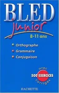 D. Berlion, "Bled junior - 8-11 ans - Orthographe, grammaire, conjugaisons avec 500 exercices corrigés"