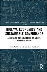 Biolaw, Economics and Sustainable Governance: Addressing the Challenges of a Post-Pandemic World