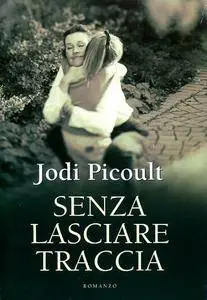 Jodi Picoult - Senza lasciare traccia (Repost)