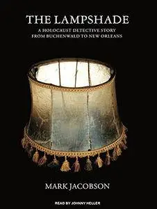 The Lampshade: A Holocaust Detective Story from Buchenwald to New Orleans [Audiobook] {Repost}