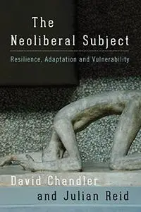 The Neoliberal Subject: Resilience, Adaptation and Vulnerability