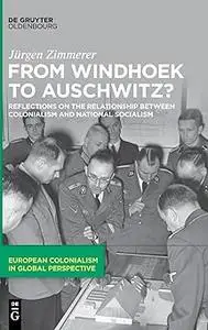 From Windhoek to Auschwitz?: Reflections on the Relationship between Colonialism and National Socialism