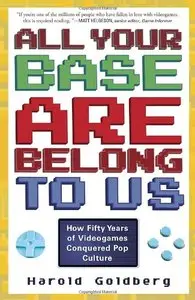 All Your Base Are Belong to Us: How Fifty Years of Videogames Conquered Pop Culture (repost)
