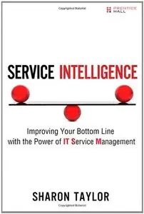 Service Intelligence: Improving Your Bottom Line with the Power of IT Service Management (repost)