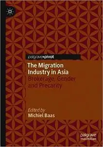 The Migration Industry in Asia: Brokerage, Gender and Precarity
