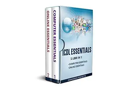 ICDL ESSENTIALS: 2 LIBRI IN 1: COMPUTER ESSENTIALS + ONLINE ESSENTIALS (Italian Edition)