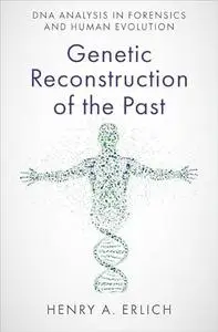 Genetic Reconstruction of the Past : DNA Analysis in Forensics and Human Evolution