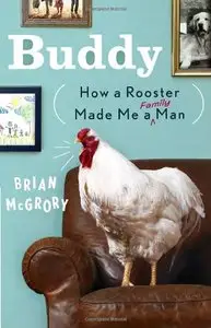 Buddy: How a Rooster Made Me a Family Man 