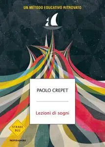 Paolo Crepet - Lezioni di sogni. Un metodo educativo ritrovato