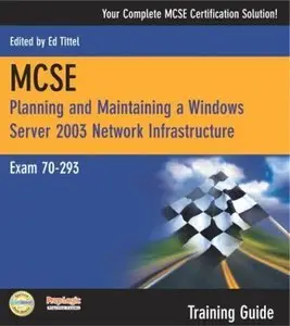 MCSE 70-293 Training Guide: Planning and Maintaining a Windows Server 2003 Network Infrastructure [Repost]