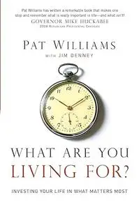 What Are You Living For?: Investing Your Life in What Matters Most