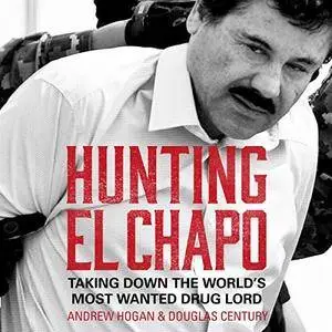 Hunting El Chapo: Taking Down the World's Most-Wanted Drug-Lord [Audiobook]