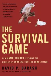 The Survival Game: How Game Theory Explains the Biology of Cooperation and Competition