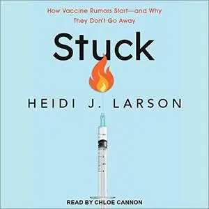 Stuck: How Vaccine Rumors Start - and Why They Don't Go Away [Audiobook]