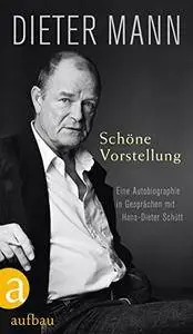 Schöne Vorstellung: Eine Autobiographie in Gesprächen mit Hans-Dieter Schütt
