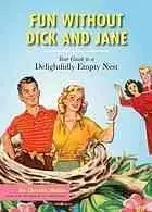 Fun without Dick and Jane : your guide to a delightfully empty nest