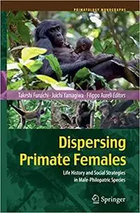 Dispersing Primate Females: Life History and Social Strategies in Male-Philopatric Species