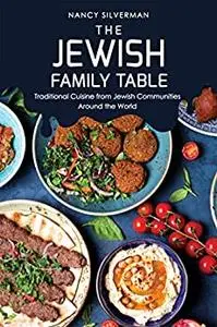 The Jewish Family Table: Traditional Cuisine from Jewish Communities Around the World