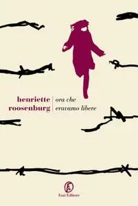 Henriette Roosenburg - Ora che eravamo libere