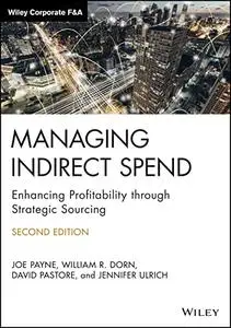 Managing Indirect Spend: Enhancing Profitability Through Strategic Sourcing, Second Edition