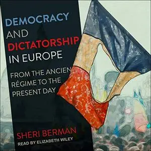 Democracy and Dictatorship in Europe: From the Ancien Régime to the Present Day [Audiobook]
