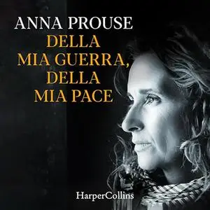 «Della mia guerra, della mia pace» by Anna Prouse
