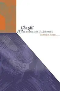 Ghazali and the Poetics of Imagination (Islamic Civilization and Muslim Networks)