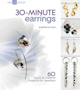 30-Minute Earrings: 60 Quick & Creative Projects for Jewelers (repost)