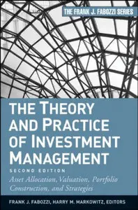 The Theory and Practice of Investment Management: Asset Allocation, Valuation, Portfolio Construction, and Strategies (repost)
