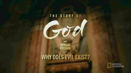 National Geographic - The Story of God with Morgan Freeman E05: Why Does Evil Exist (2016)