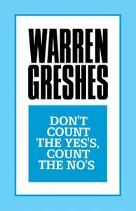 «Don't Count the Yes's, Count the No's» by Warren Greshes