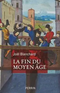 Joël Blanchard, "La Fin du Moyen Âge"