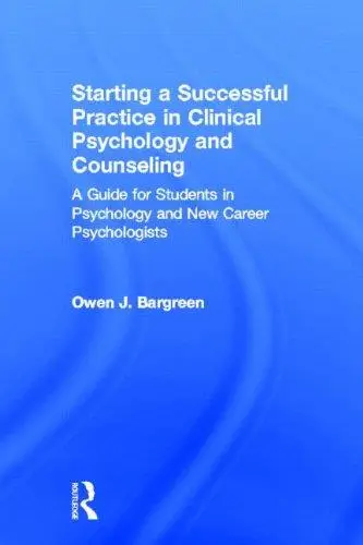 Starting a Successful Practice in Clinical Psychology and Counseling: A Guide for Students in Psychology and New Career Psychol