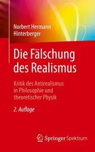 Die Fälschung des Realismus: Kritik des Antirealismus in Philosophie und theoretischer Physik (Repost)