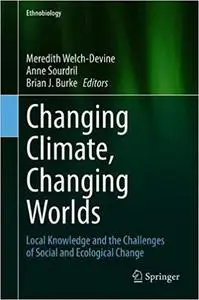 Changing Climate, Changing Worlds: Local Knowledge and the Challenges of Social and Ecological Change