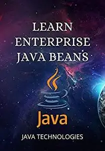 Learn Enterprise Java Beans: EJB Programming concepts in simple and easy steps. (JAVA TECHNOLOGIES)