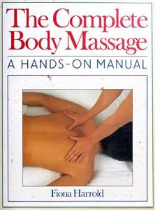 The Complete Body Massage: A Hands-On Manual