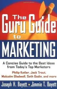 The Guru Guide to Marketing: A Concise Guide to the Best Ideas from Today's Top Marketers